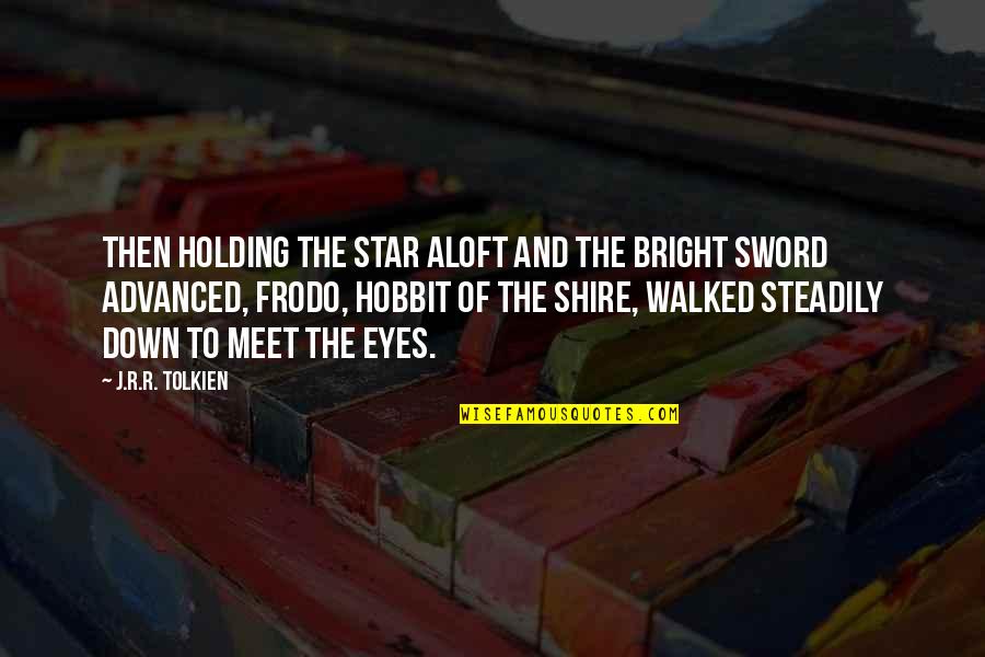 Advanced Inspirational Quotes By J.R.R. Tolkien: Then holding the star aloft and the bright