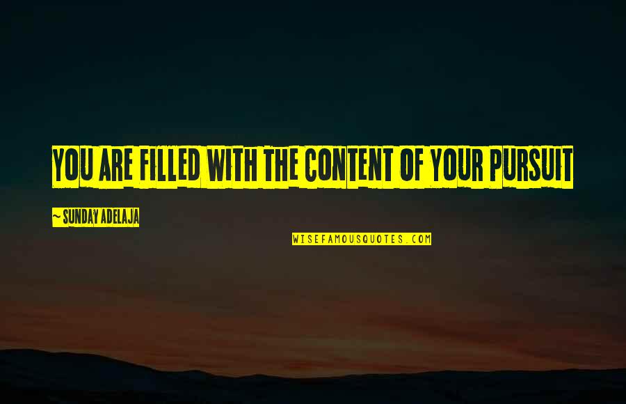 Advanced Inspirational Quotes By Sunday Adelaja: You Are Filled With The Content Of Your