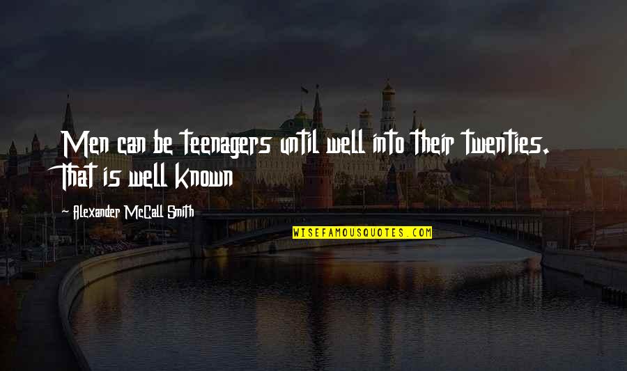 Advanced Italian Quotes By Alexander McCall Smith: Men can be teenagers until well into their