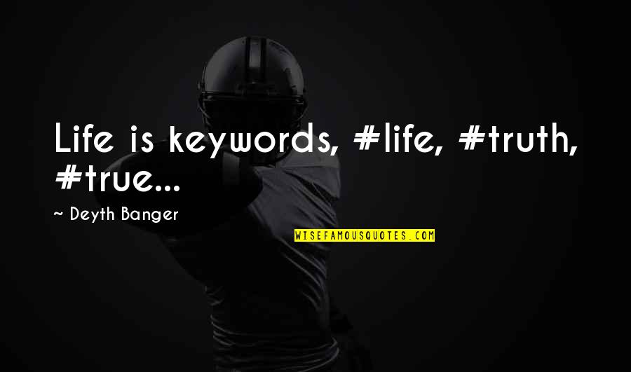Advanced Italian Quotes By Deyth Banger: Life is keywords, #life, #truth, #true...