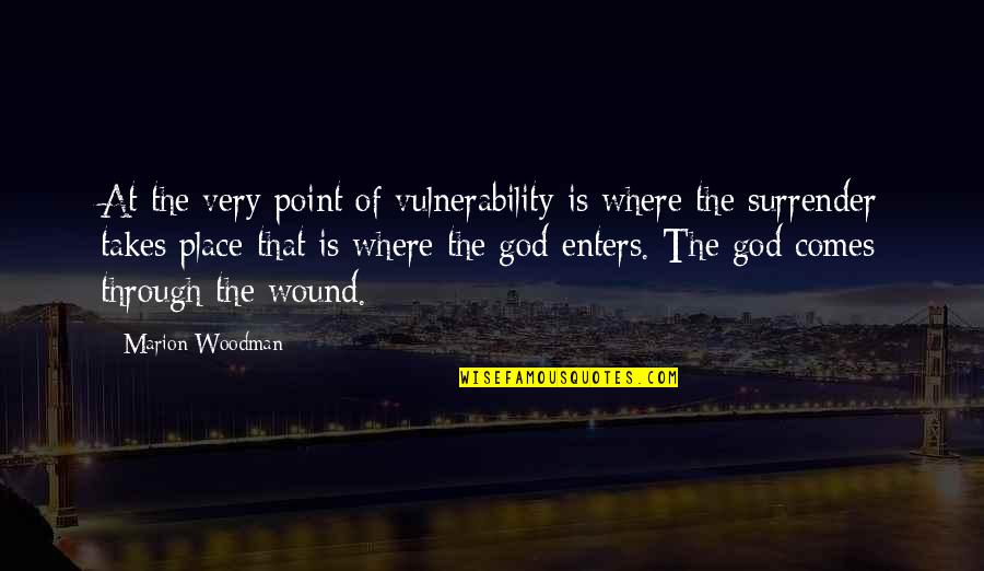 Advanced Love Quotes By Marion Woodman: At the very point of vulnerability is where