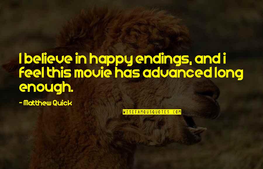 Advanced Love Quotes By Matthew Quick: I believe in happy endings, and i feel
