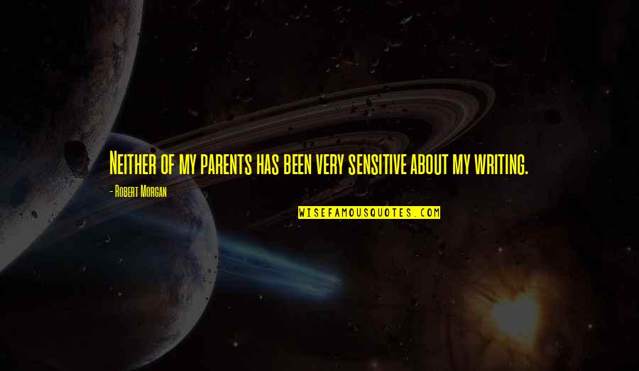 Advanced Office Quotes By Robert Morgan: Neither of my parents has been very sensitive Advanced Office Quotes By Robert Morgan: Neither of my parents has been very sensitive