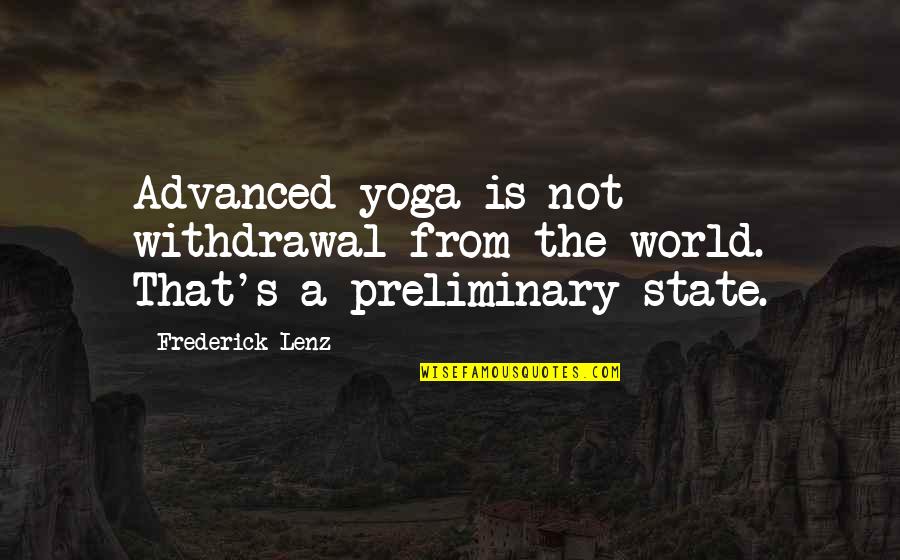 Advanced Quotes By Frederick Lenz: Advanced yoga is not withdrawal from the world.
