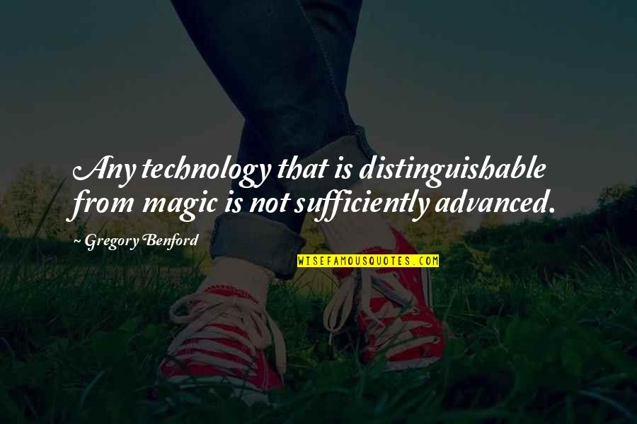 Advanced Technology Quotes By Gregory Benford: Any technology that is distinguishable from magic is