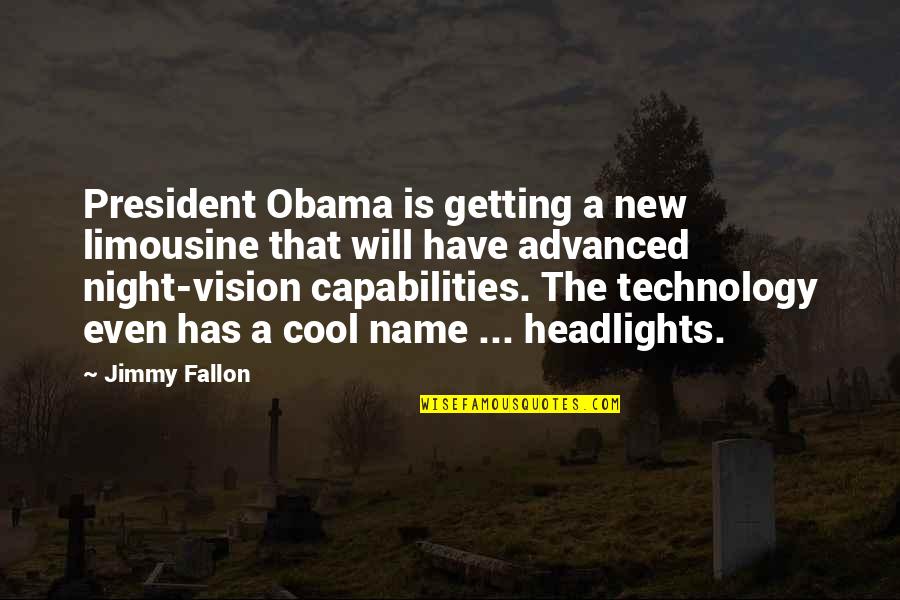 Advanced Technology Quotes By Jimmy Fallon: President Obama is getting a new limousine that