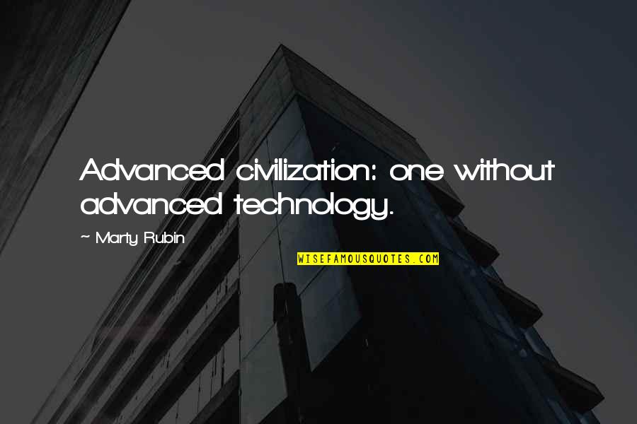 Advanced Technology Quotes By Marty Rubin: Advanced civilization: one without advanced technology.