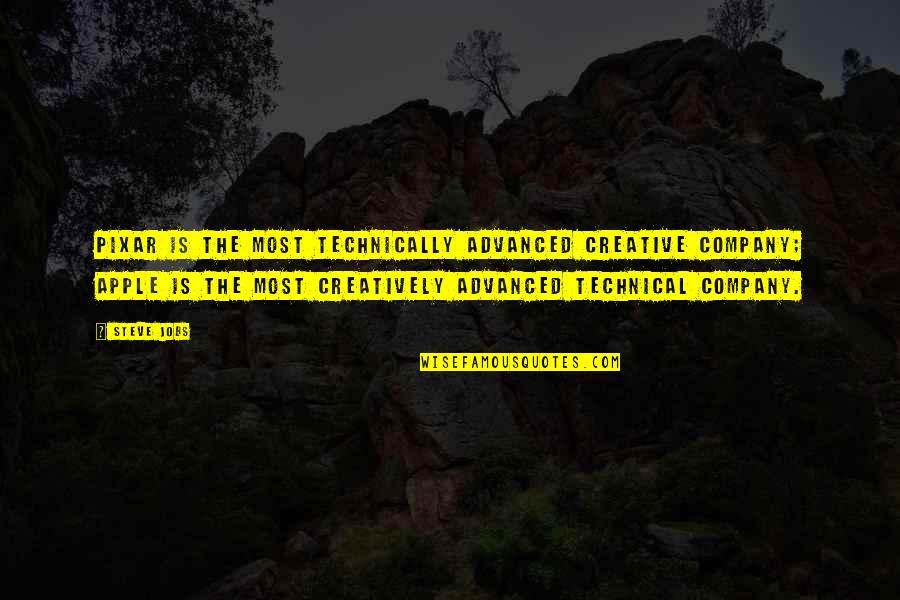 Advanced Technology Quotes By Steve Jobs: Pixar is the most technically advanced creative company;