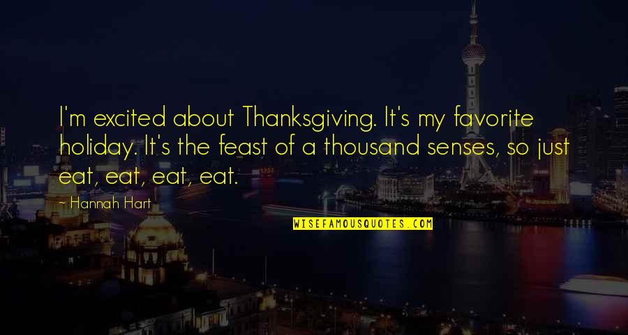 Advanced Vocabulary Quotes By Hannah Hart: I'm excited about Thanksgiving. It's my favorite holiday. Advanced Vocabulary Quotes By Hannah Hart: I'm excited about Thanksgiving. It's my favorite holiday.
