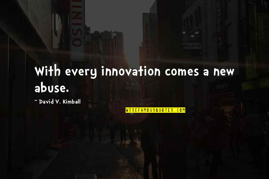 Advancement Of Technology Quotes By David V. Kimball: With every innovation comes a new abuse.