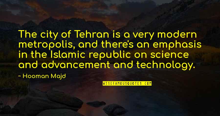 Advancement Of Technology Quotes By Hooman Majd: The city of Tehran is a very modern