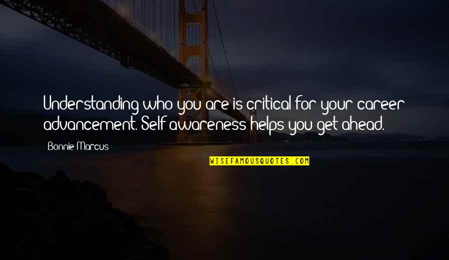 Advancement Quotes By Bonnie Marcus: Understanding who you are is critical for your