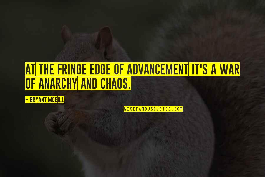 Advancement Quotes By Bryant McGill: At the fringe edge of advancement it's a