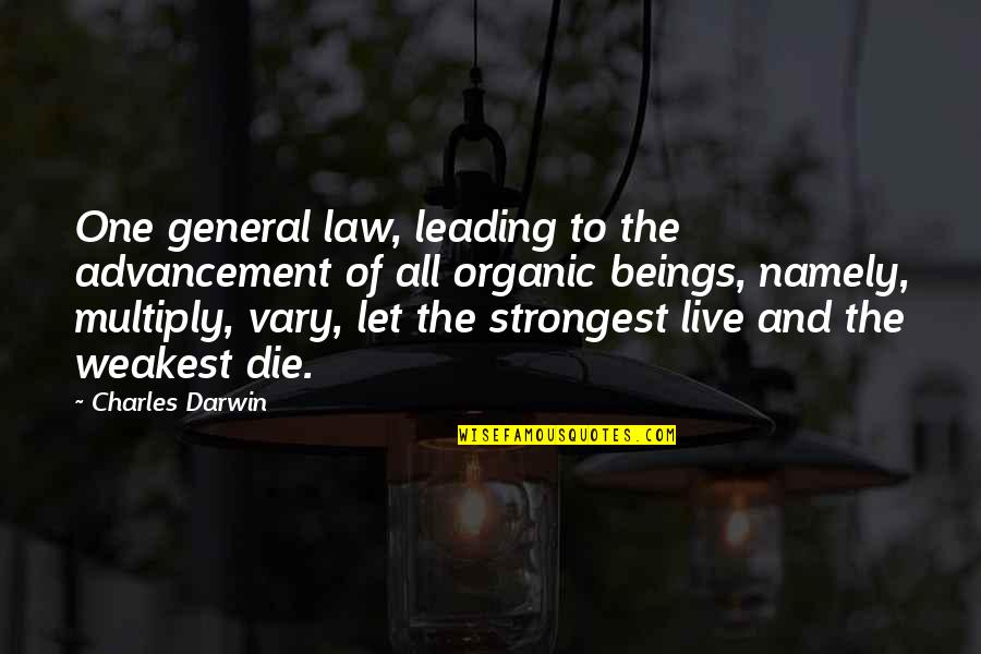 Advancement Quotes By Charles Darwin: One general law, leading to the advancement of