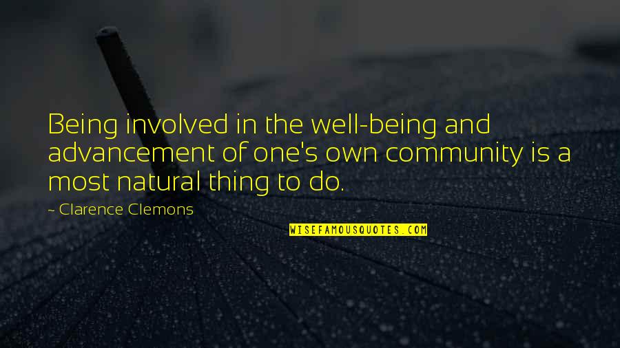 Advancement Quotes By Clarence Clemons: Being involved in the well-being and advancement of