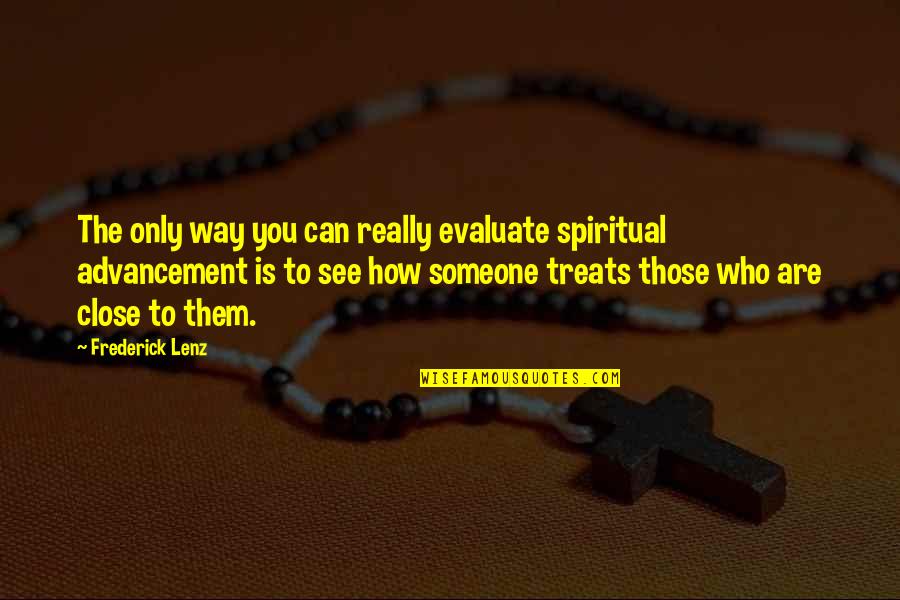 Advancement Quotes By Frederick Lenz: The only way you can really evaluate spiritual