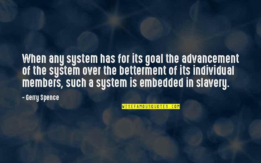 Advancement Quotes By Gerry Spence: When any system has for its goal the