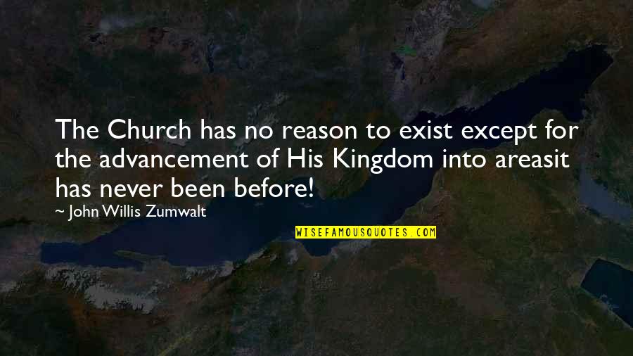 Advancement Quotes By John Willis Zumwalt: The Church has no reason to exist except Advancement Quotes By John Willis Zumwalt: The Church has no reason to exist except