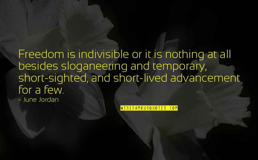 Advancement Quotes By June Jordan: Freedom is indivisible or it is nothing at