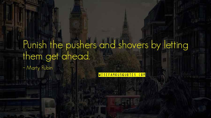 Advancement Quotes By Marty Rubin: Punish the pushers and shovers by letting them