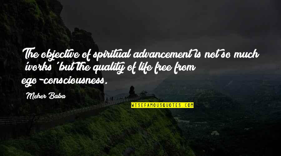 Advancement Quotes By Meher Baba: The objective of spiritual advancement is not so