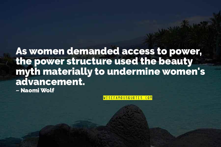 Advancement Quotes By Naomi Wolf: As women demanded access to power, the power