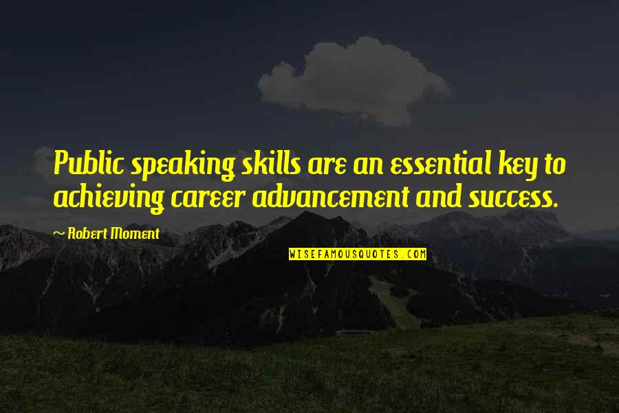 Advancement Quotes By Robert Moment: Public speaking skills are an essential key to