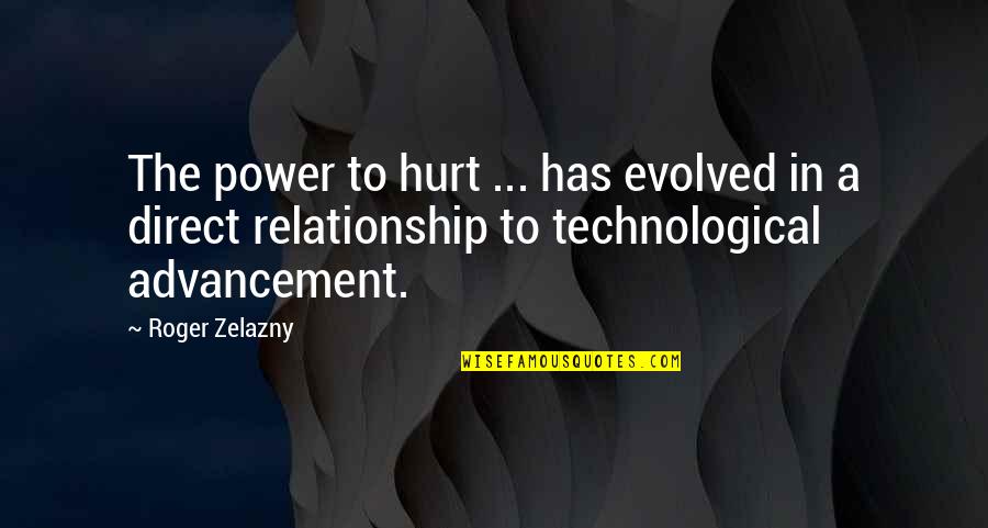 Advancement Quotes By Roger Zelazny: The power to hurt ... has evolved in