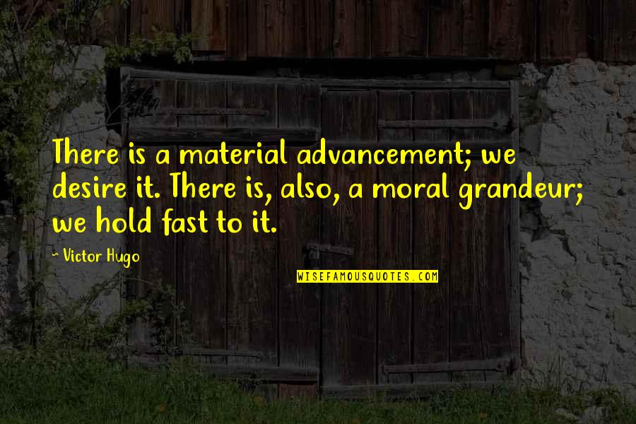 Advancement Quotes By Victor Hugo: There is a material advancement; we desire it.