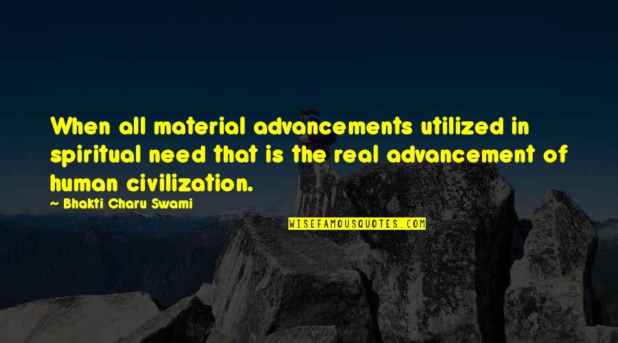 Advancements Quotes By Bhakti Charu Swami: When all material advancements utilized in spiritual need Advancements Quotes By Bhakti Charu Swami: When all material advancements utilized in spiritual need