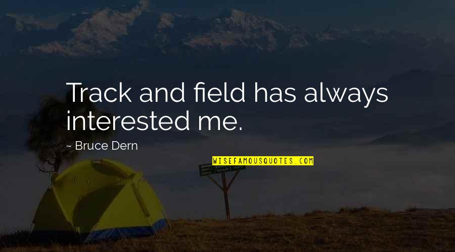Advances In Nursing Quotes By Bruce Dern: Track and field has always interested me. Advances In Nursing Quotes By Bruce Dern: Track and field has always interested me.