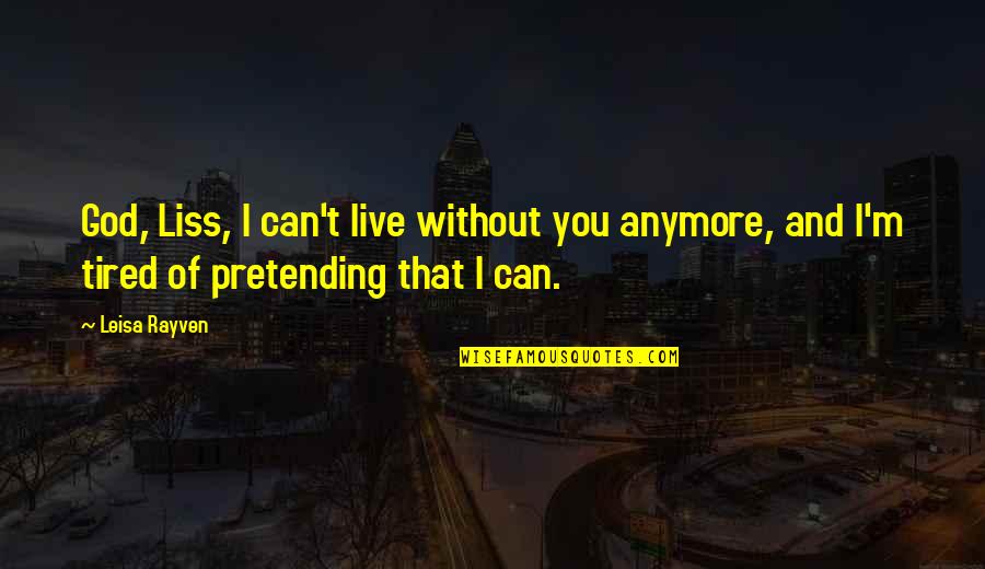 Advances In Nursing Quotes By Leisa Rayven: God, Liss, I can't live without you anymore,