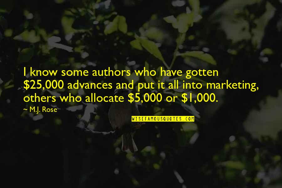 Advances Quotes By M.J. Rose: I know some authors who have gotten $25,000 Advances Quotes By M.J. Rose: I know some authors who have gotten $25,000