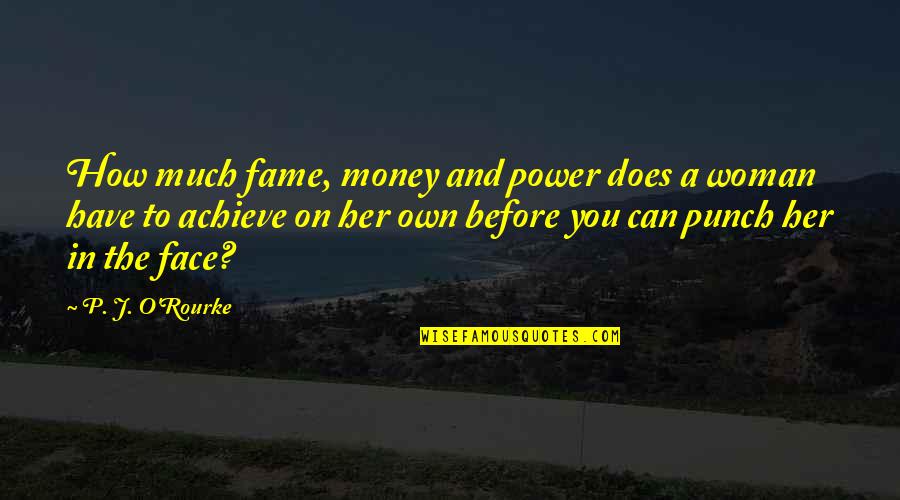 Advancing In Life Quotes By P. J. O'Rourke: How much fame, money and power does a