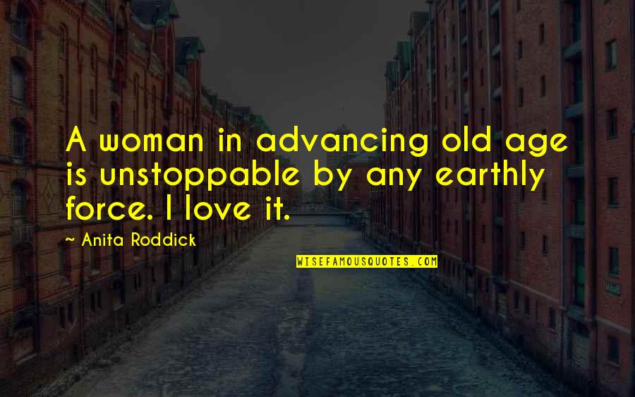 Advancing Quotes By Anita Roddick: A woman in advancing old age is unstoppable
