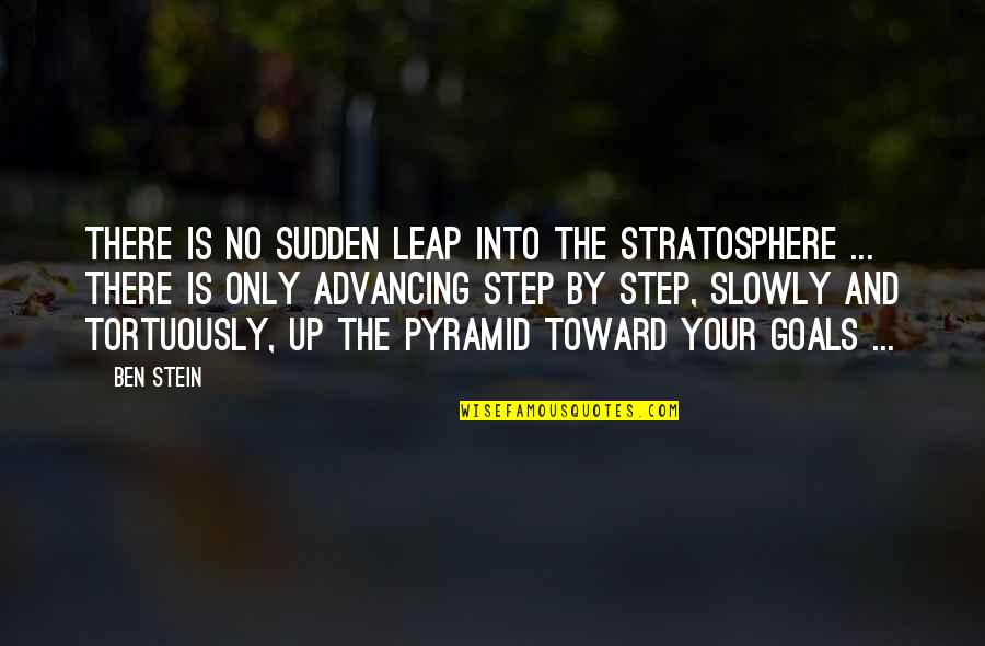 Advancing Quotes By Ben Stein: There is no sudden leap into the stratosphere Advancing Quotes By Ben Stein: There is no sudden leap into the stratosphere