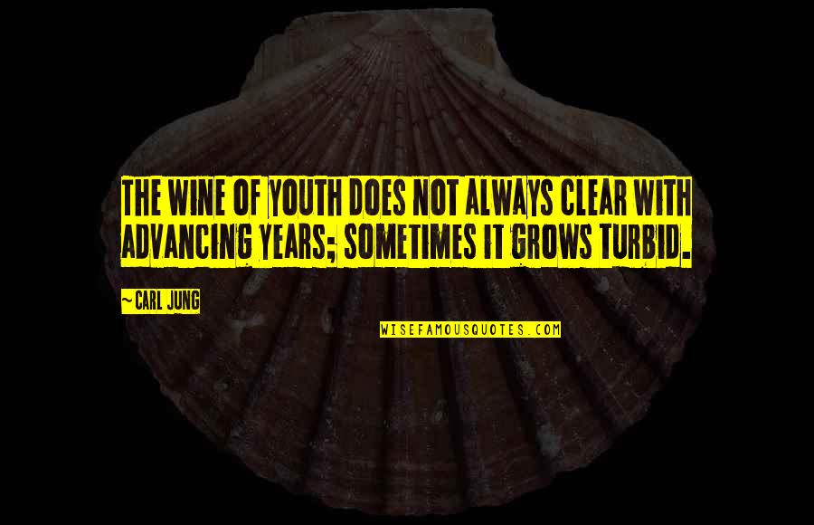 Advancing Quotes By Carl Jung: The wine of youth does not always clear Advancing Quotes By Carl Jung: The wine of youth does not always clear