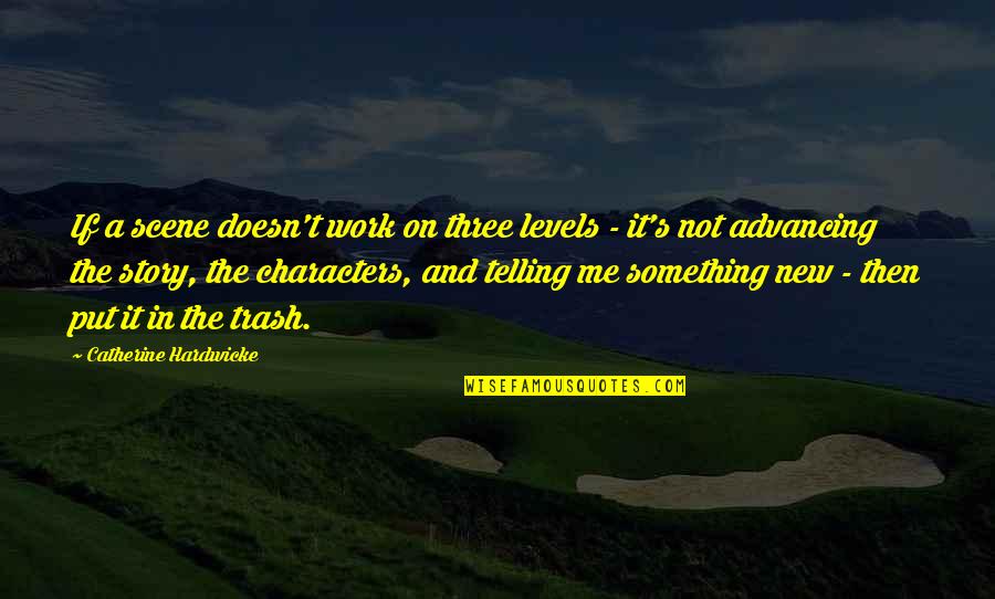 Advancing Quotes By Catherine Hardwicke: If a scene doesn't work on three levels Advancing Quotes By Catherine Hardwicke: If a scene doesn't work on three levels