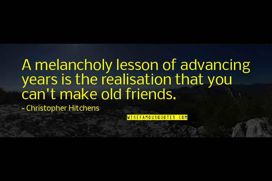 Advancing Quotes By Christopher Hitchens: A melancholy lesson of advancing years is the