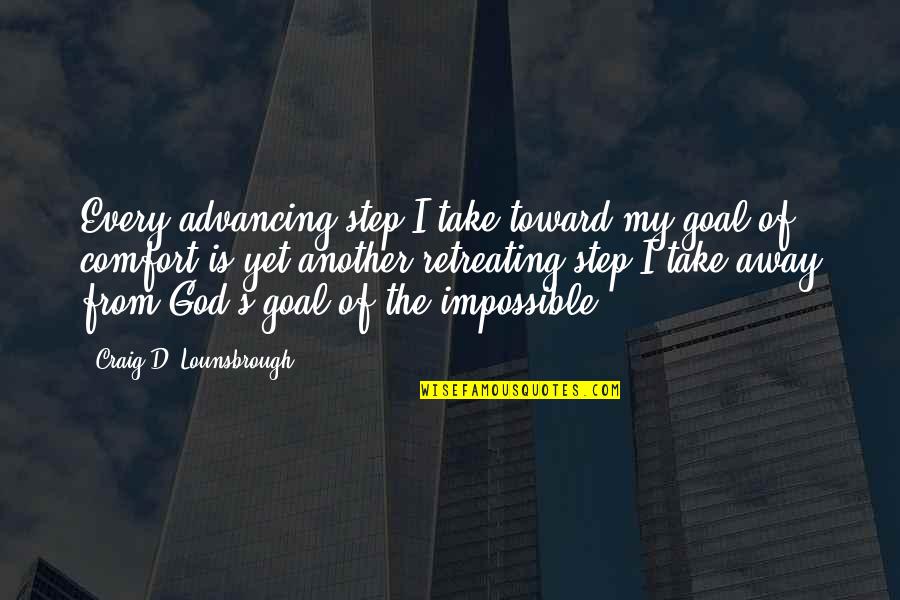 Advancing Quotes By Craig D. Lounsbrough: Every advancing step I take toward my goal Advancing Quotes By Craig D. Lounsbrough: Every advancing step I take toward my goal