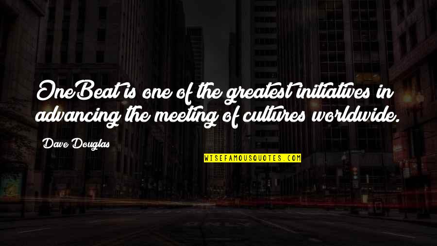 Advancing Quotes By Dave Douglas: OneBeat is one of the greatest initiatives in