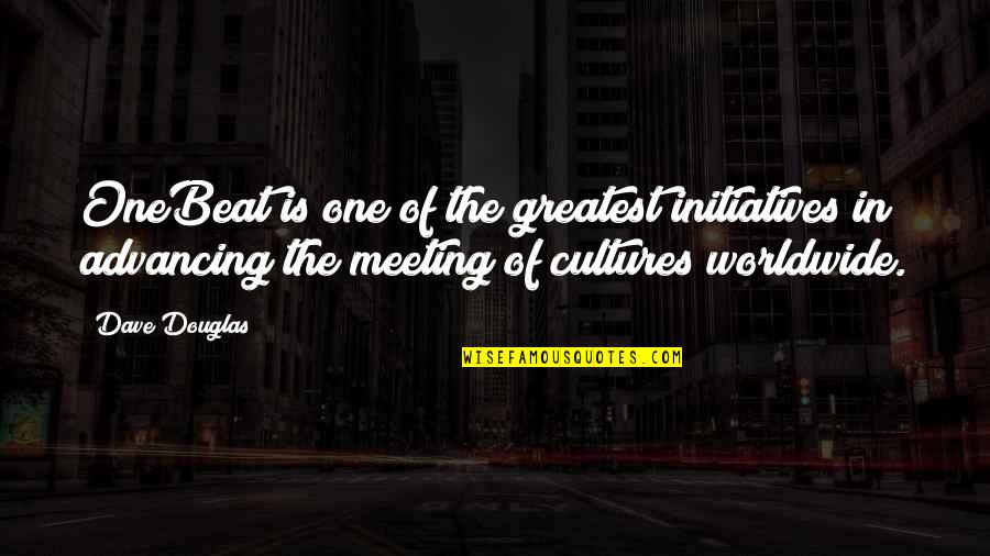 Advancing Quotes By Dave Douglas: OneBeat is one of the greatest initiatives in Advancing Quotes By Dave Douglas: OneBeat is one of the greatest initiatives in