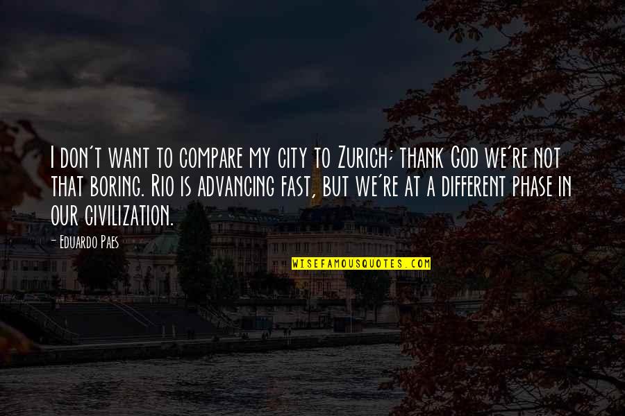 Advancing Quotes By Eduardo Paes: I don't want to compare my city to