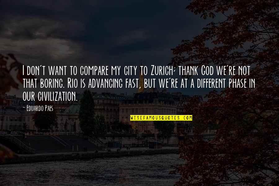 Advancing Quotes By Eduardo Paes: I don't want to compare my city to Advancing Quotes By Eduardo Paes: I don't want to compare my city to