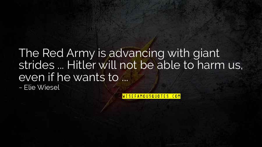 Advancing Quotes By Elie Wiesel: The Red Army is advancing with giant strides