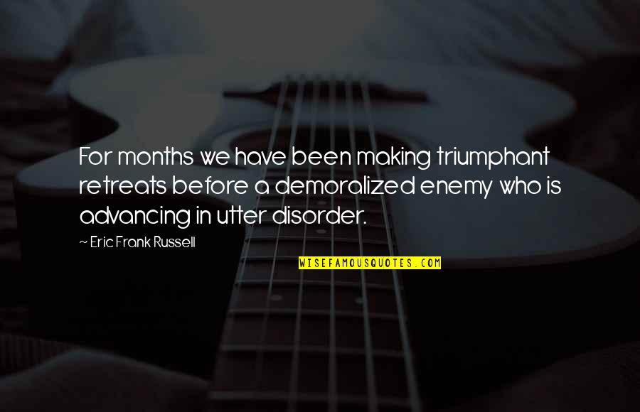 Advancing Quotes By Eric Frank Russell: For months we have been making triumphant retreats Advancing Quotes By Eric Frank Russell: For months we have been making triumphant retreats