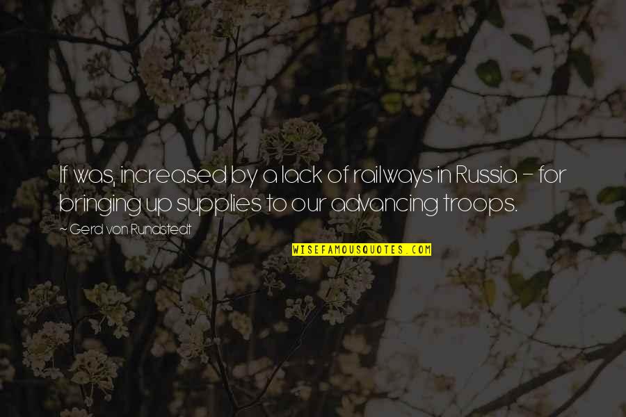 Advancing Quotes By Gerd Von Rundstedt: If was, increased by a lack of railways Advancing Quotes By Gerd Von Rundstedt: If was, increased by a lack of railways