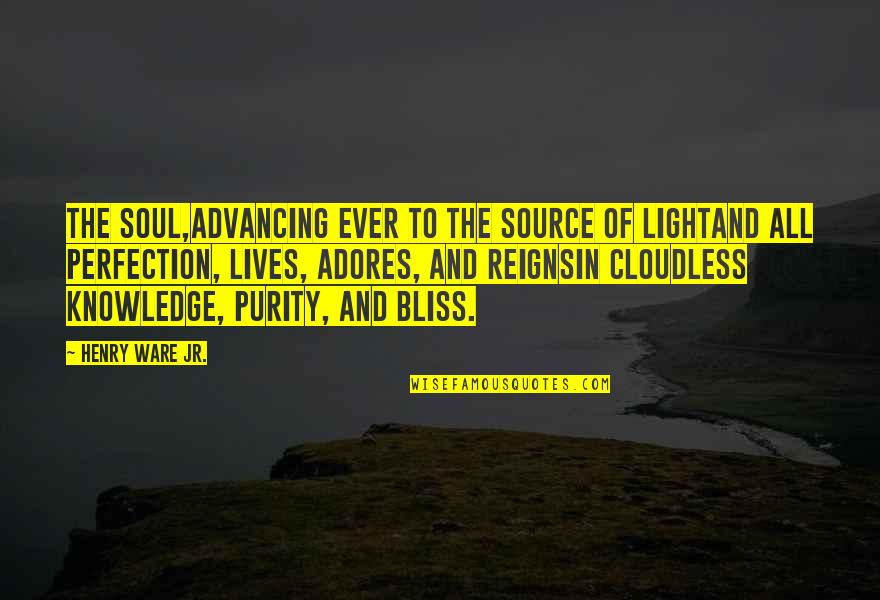 Advancing Quotes By Henry Ware Jr.: The soul,Advancing ever to the source of lightAnd