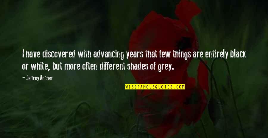 Advancing Quotes By Jeffrey Archer: I have discovered with advancing years that few