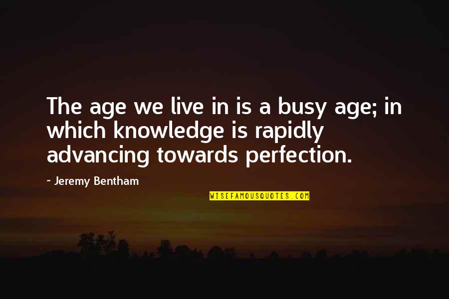 Advancing Quotes By Jeremy Bentham: The age we live in is a busy